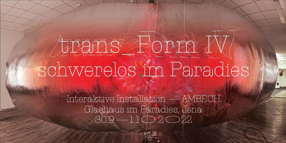 Ambech | transform IV | schwerelos im Paradies, Glashaus im Paradies Jena
